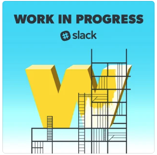 Work in progress podcast by Slack