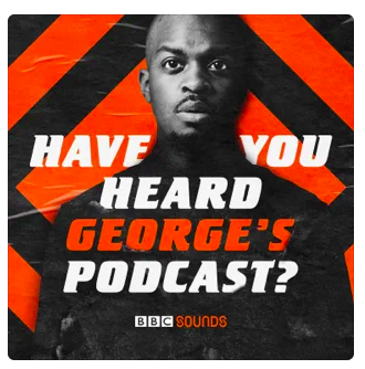 have you heard george's podcast?