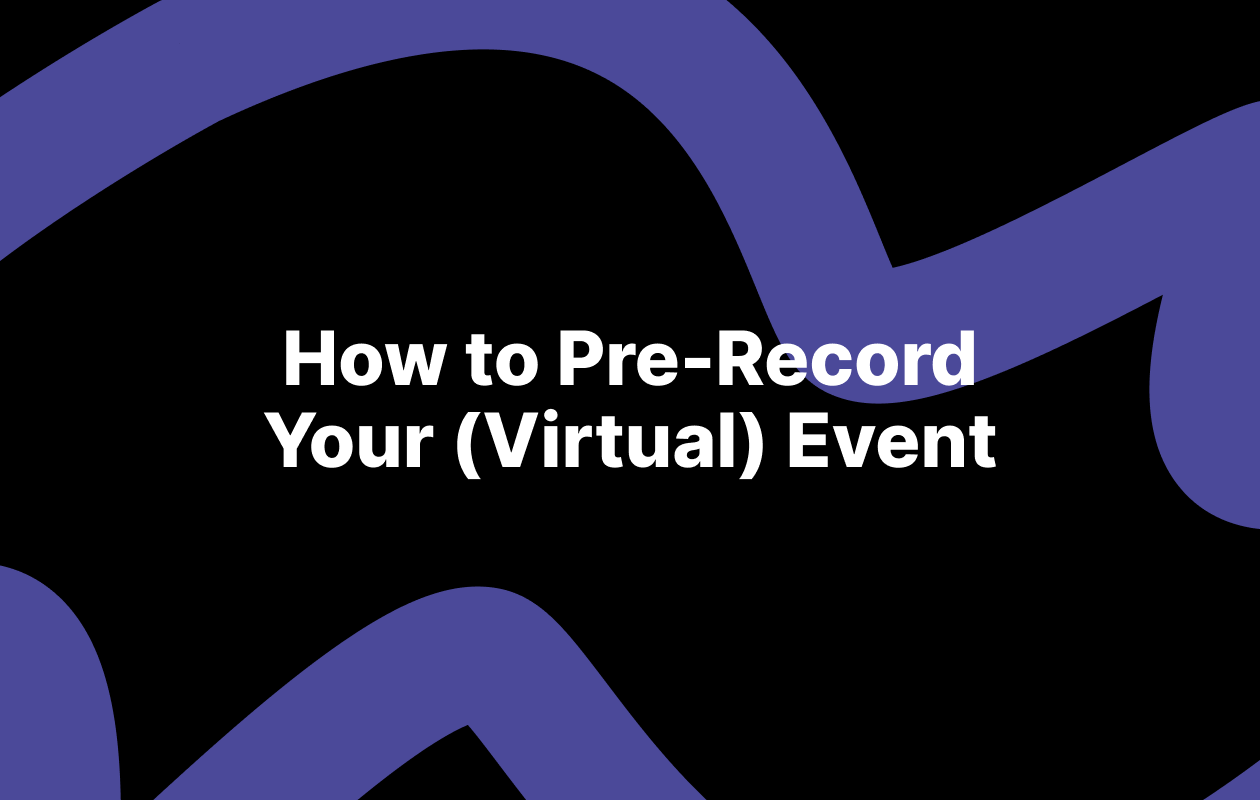 How to Pre-Record Your (Virtual) Event