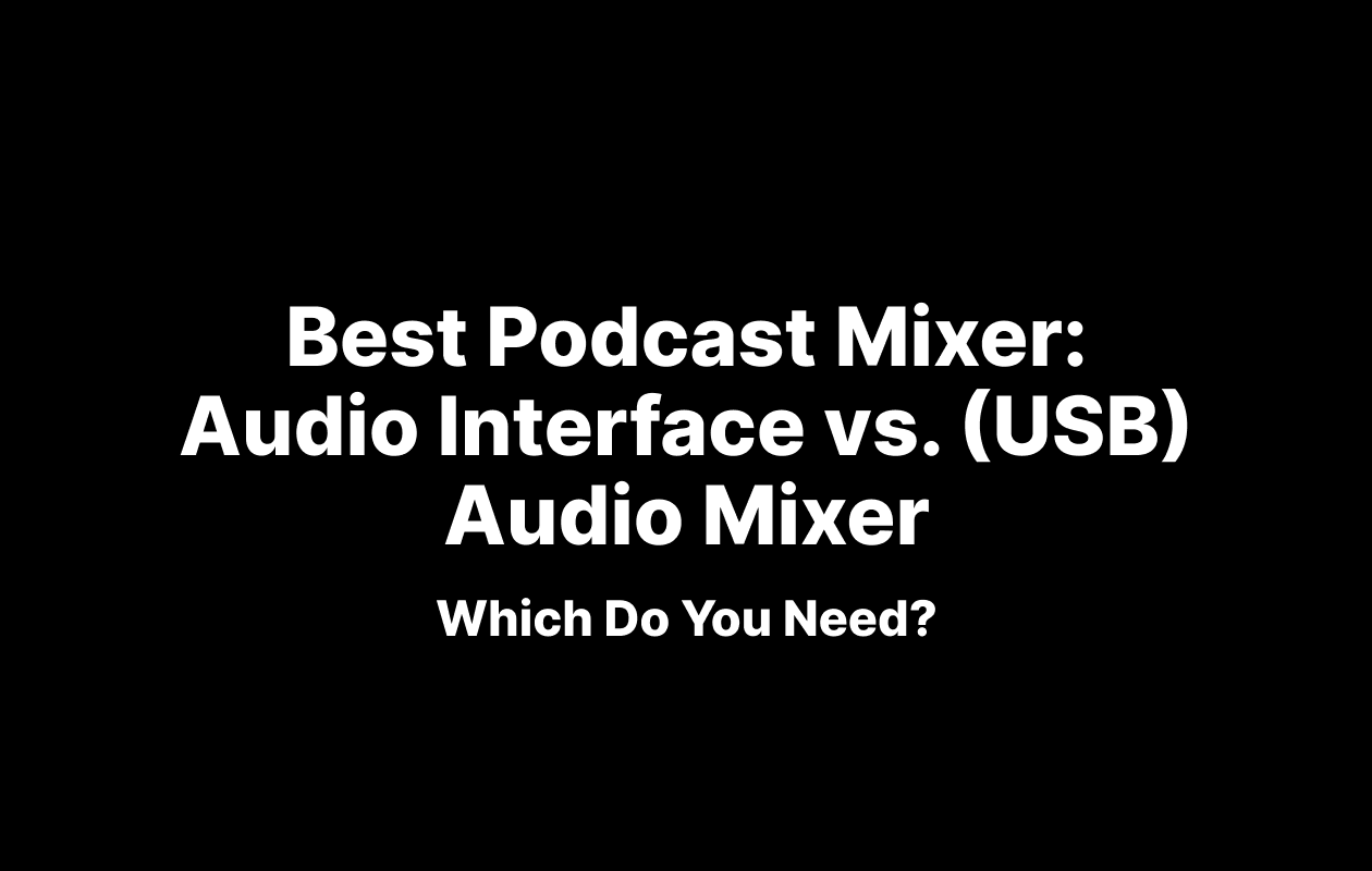 Best Podcast Mixer: Audio Interface vs. (USB) Audio Mixer