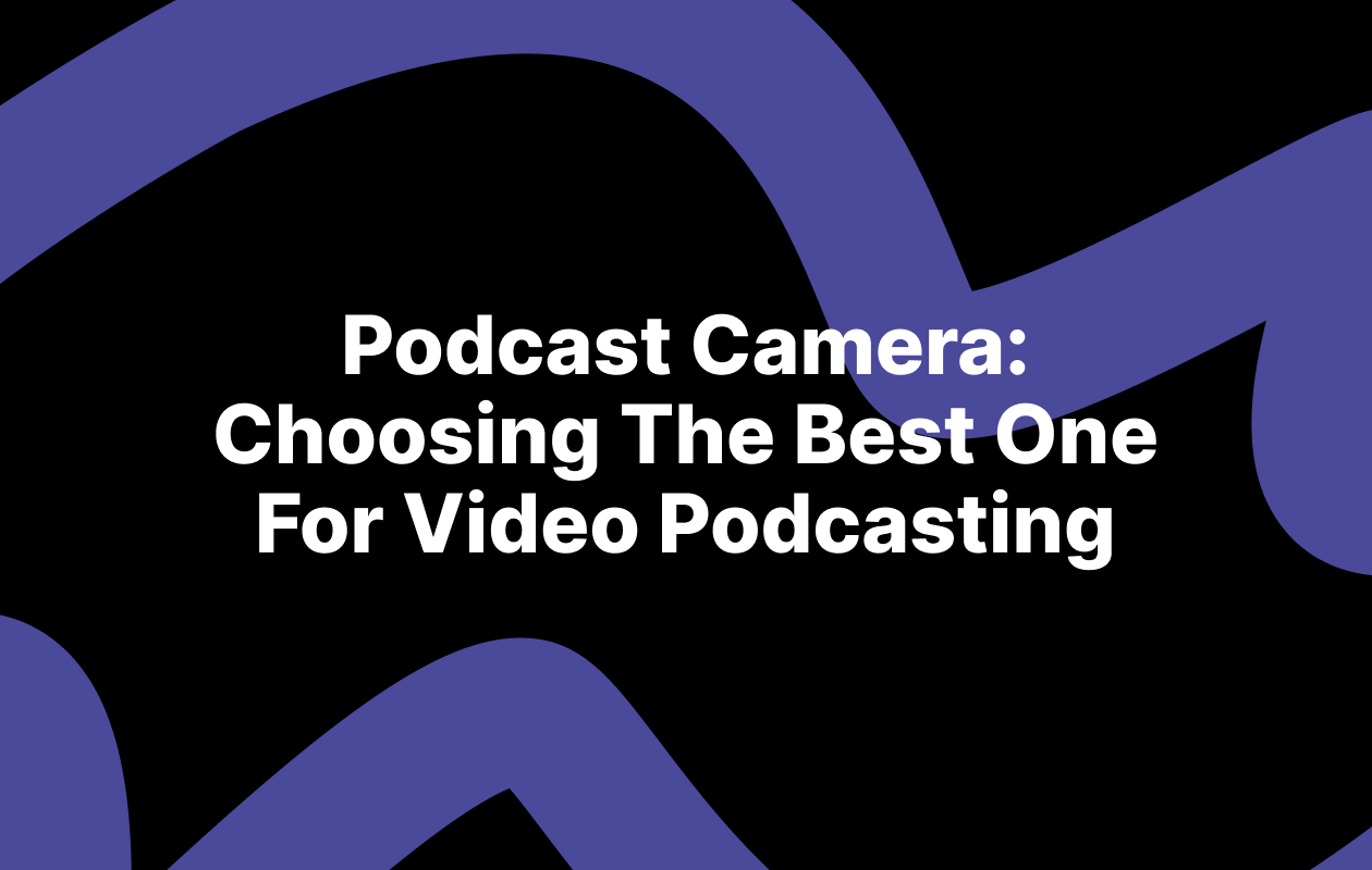 Choosing the best podcast camera