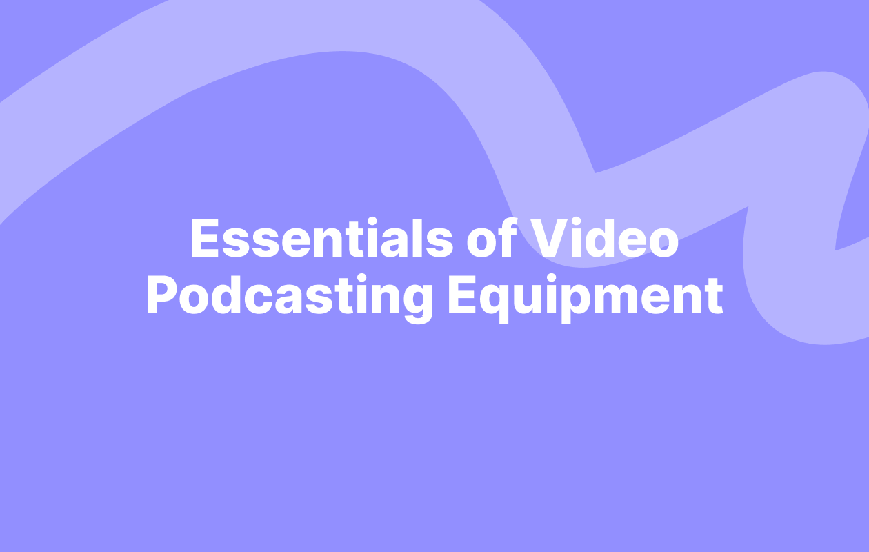 Essentials of Video Podcasting Equipment